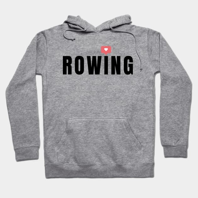 I love rowing Hoodie by RowingParadise